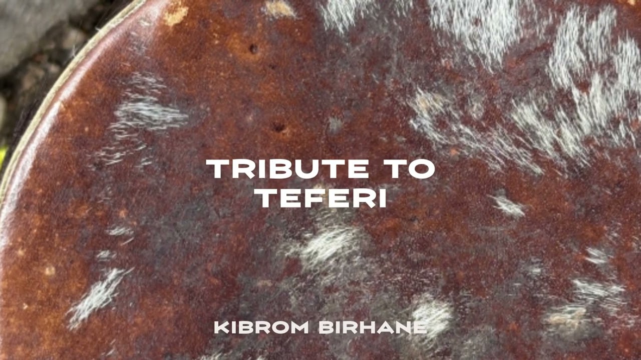 Kibrom Birhane - Tribute To Teferi
