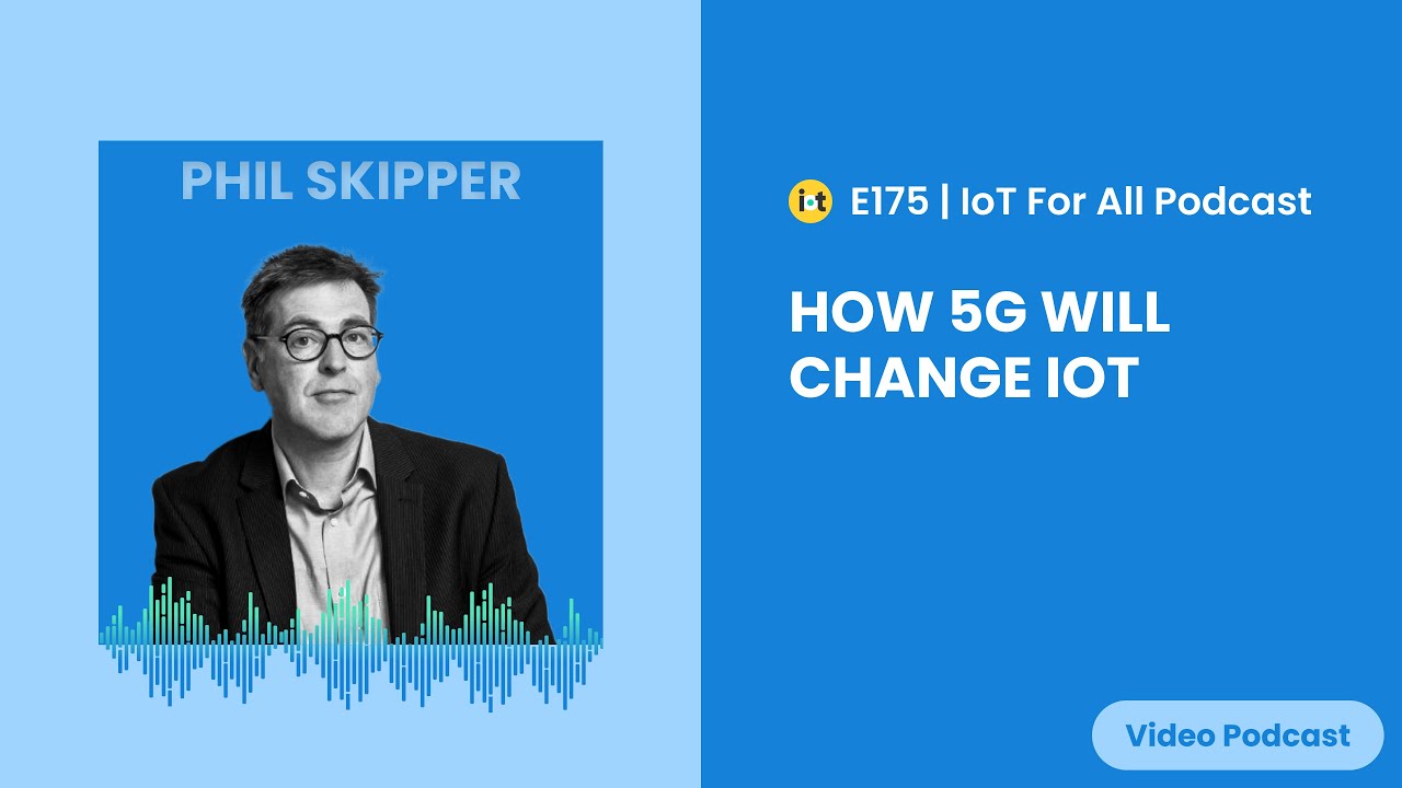 How 5G Will Change IoT | Vodafone Business' Phil Skipper | E175