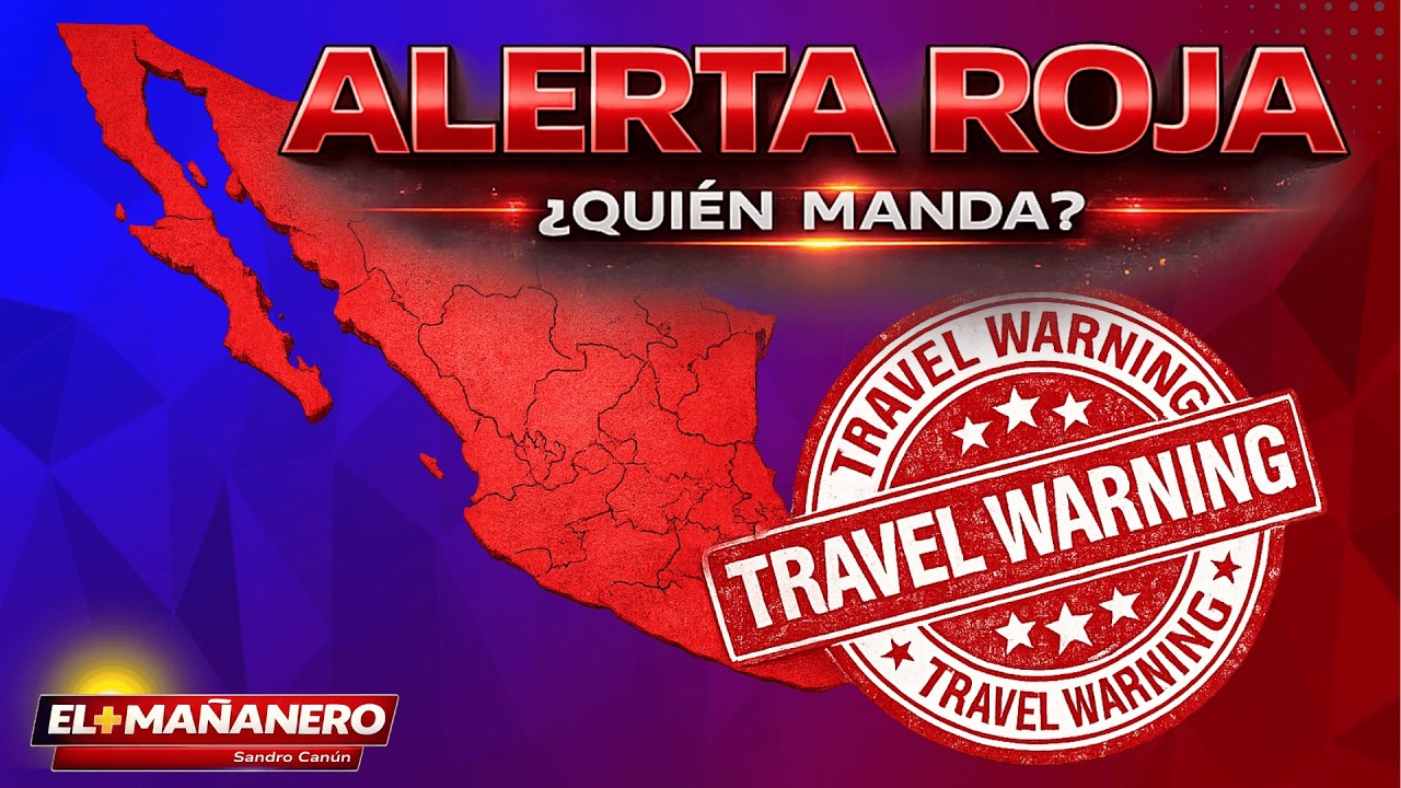 EUA PONE ALERTA ROJA A MÉXICO… ¿Y EL GOBIERNO?