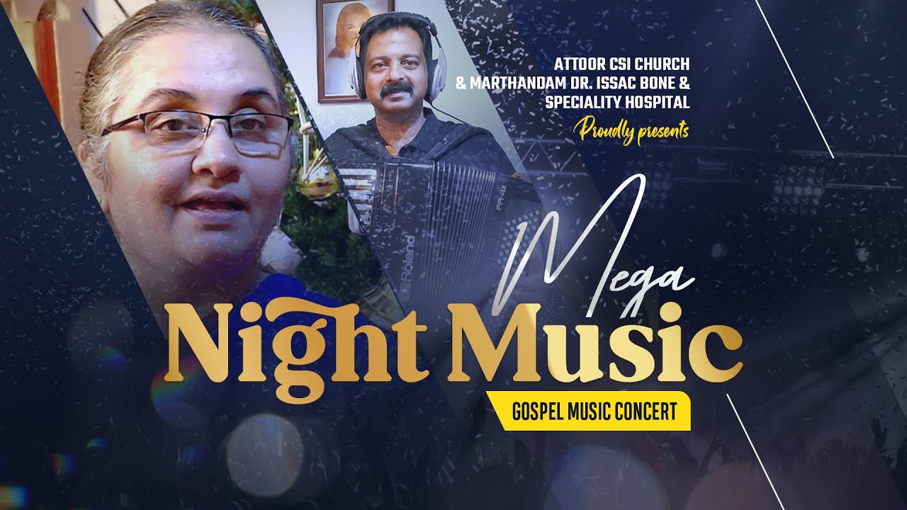 MEGA NIGHT GOSPEL CONCERT ATTOOR CSI DISTRICT CHURCH & Dr. ISSAC BONE HOSPITAL