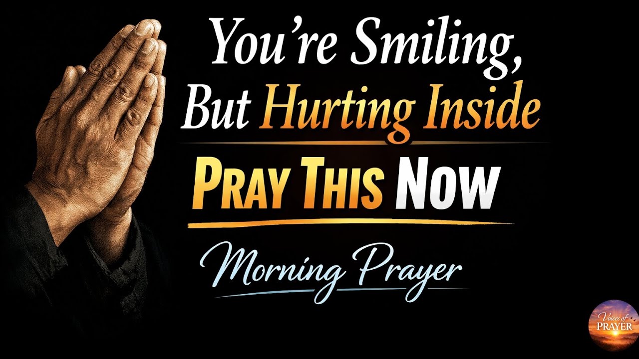 Are You Smiling But Hurting Inside, This Prayer is For You | Morning Prayer