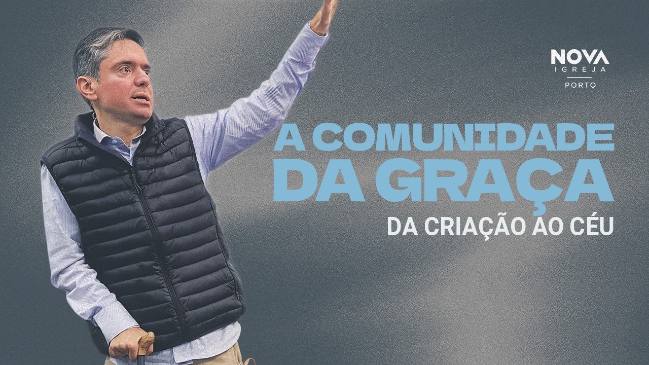 Nova Igreja | A COMUNIDADE DA GRAÇA. DA CRIAÇÃO AOS CÉUS | Pr Ricardo Matheus