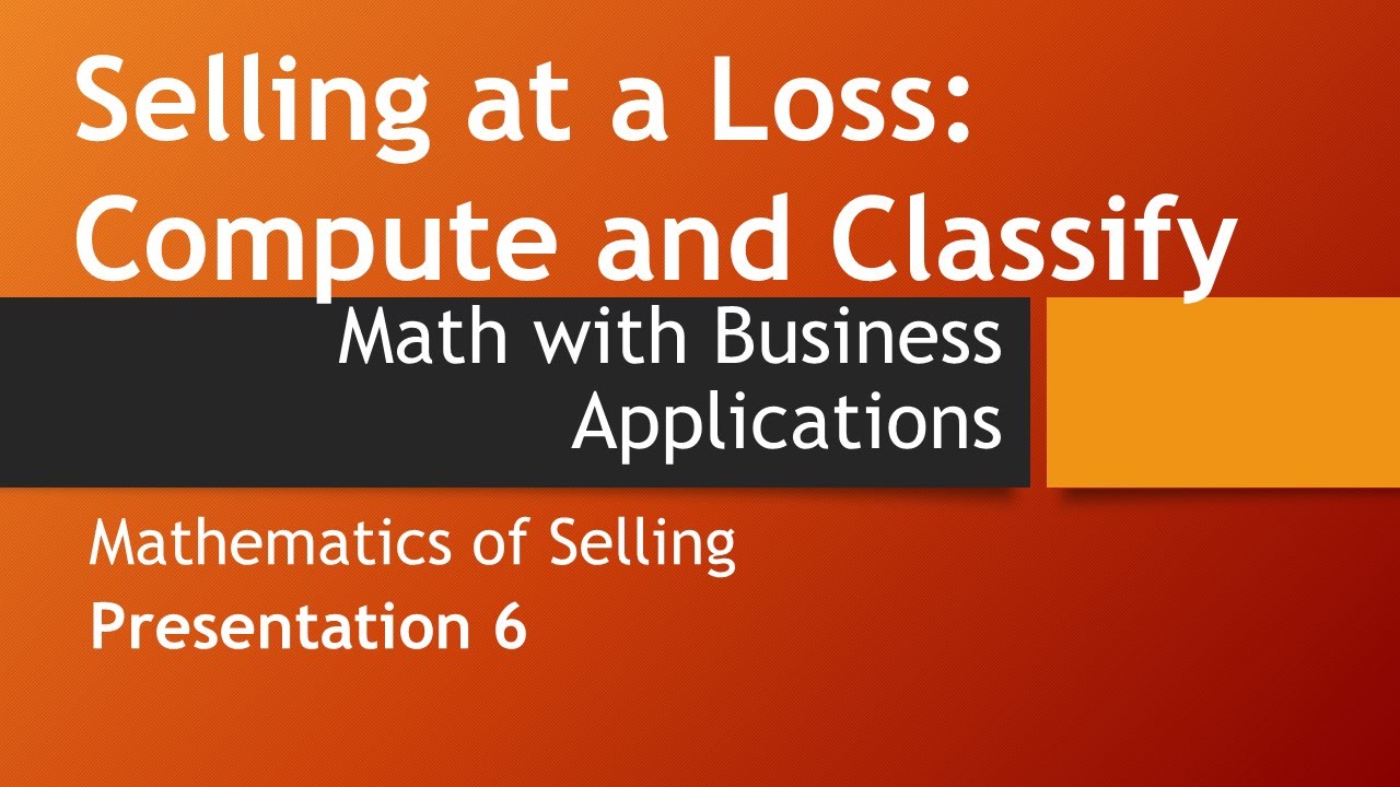 Selling: Compute and classify Loss-Math w/ Business Apps, Mathematics of Selling