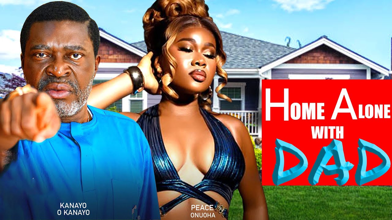 HOME ALONE WITH DAD - [New Movie] Peace Onuoha Best 2025 Nollywood Latest Nigerian Movie