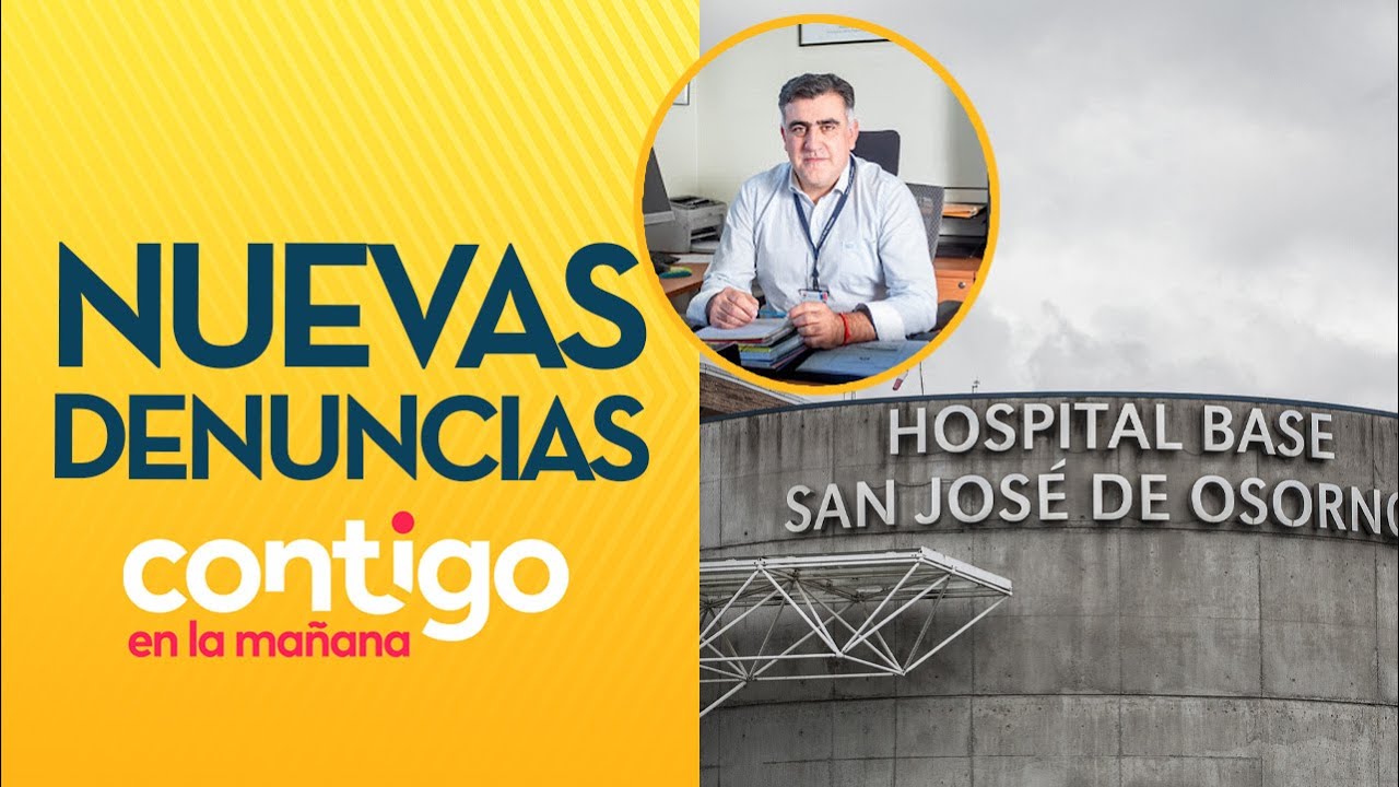"LAS MISMAS PERSONAS": Director de hospital de Osorno reveló nuevas denuncias - Contigo en la Mañana