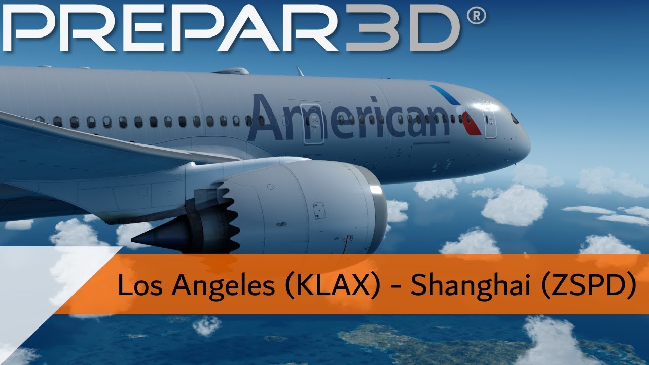 P3D V4.3 Full Flight - American 787-9 - Los Angeles to Shanghai (KLAX-ZSPD)