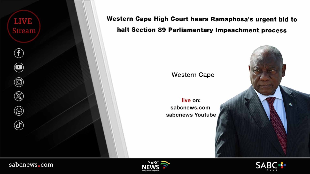 Western Cape High Court hears Ramaphosa's urgent bid to halt Section 89 Impeachment process