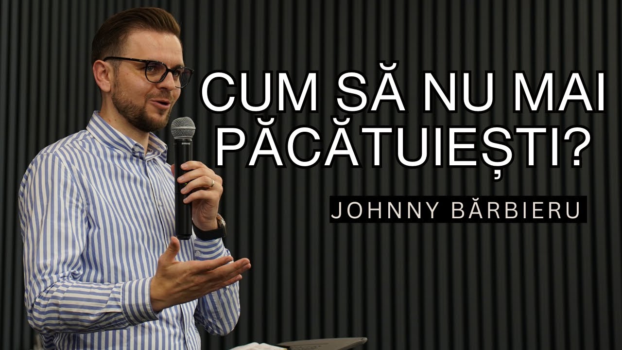 Cum să nu mai păcătuiești? | Predică Johnny Bărbieru (subtitrat)