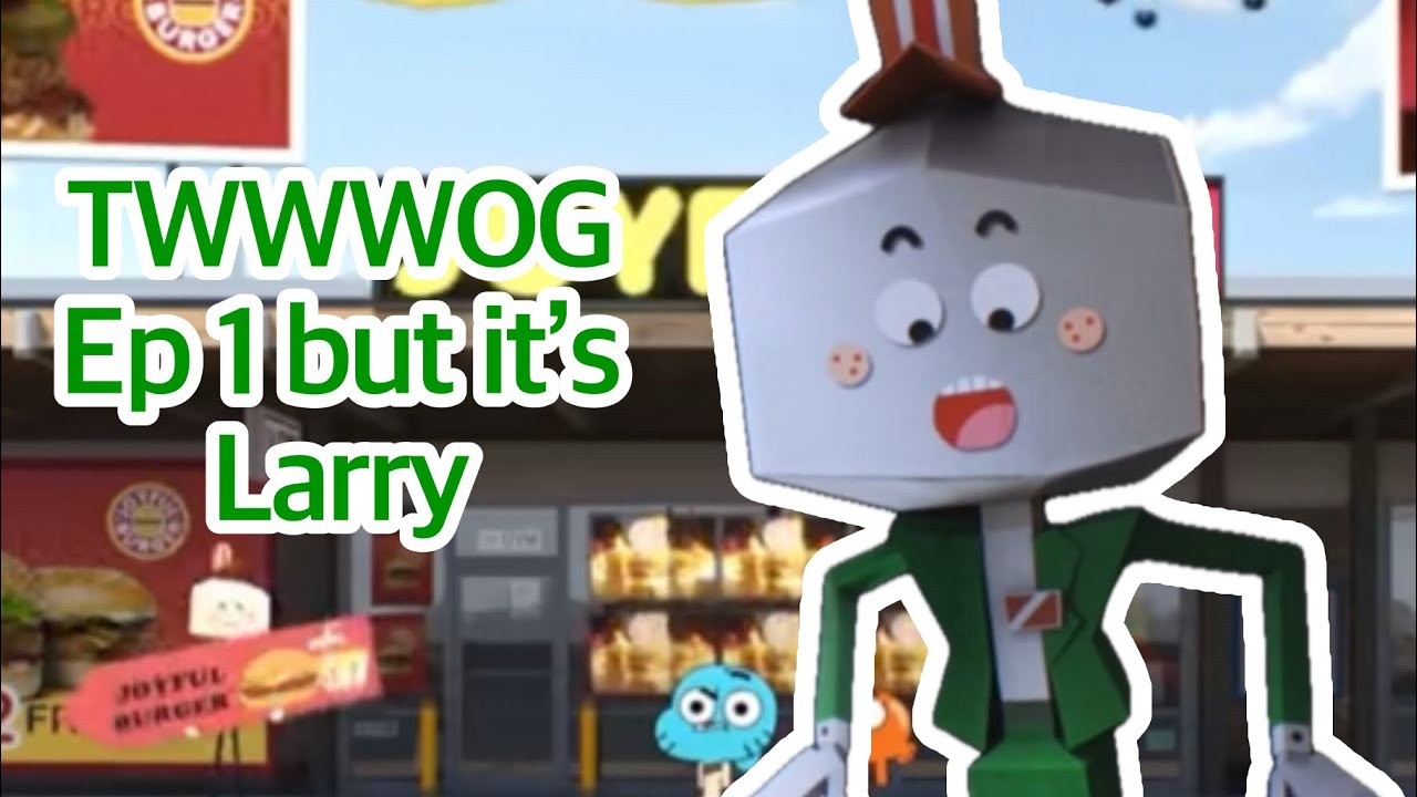 GUMBALL season 7 Ep 1 but it’s just the Larry parts