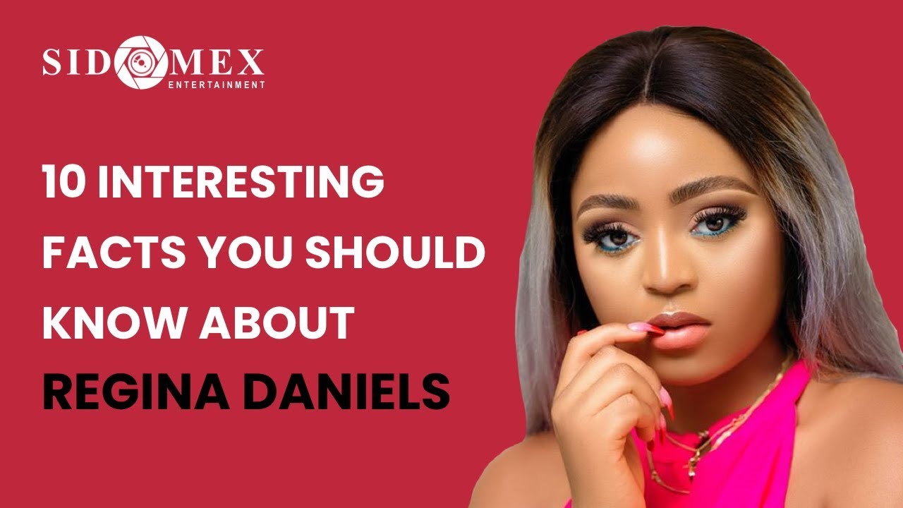 REGINA DANIELS - 10 Interesting Facts You Should Know