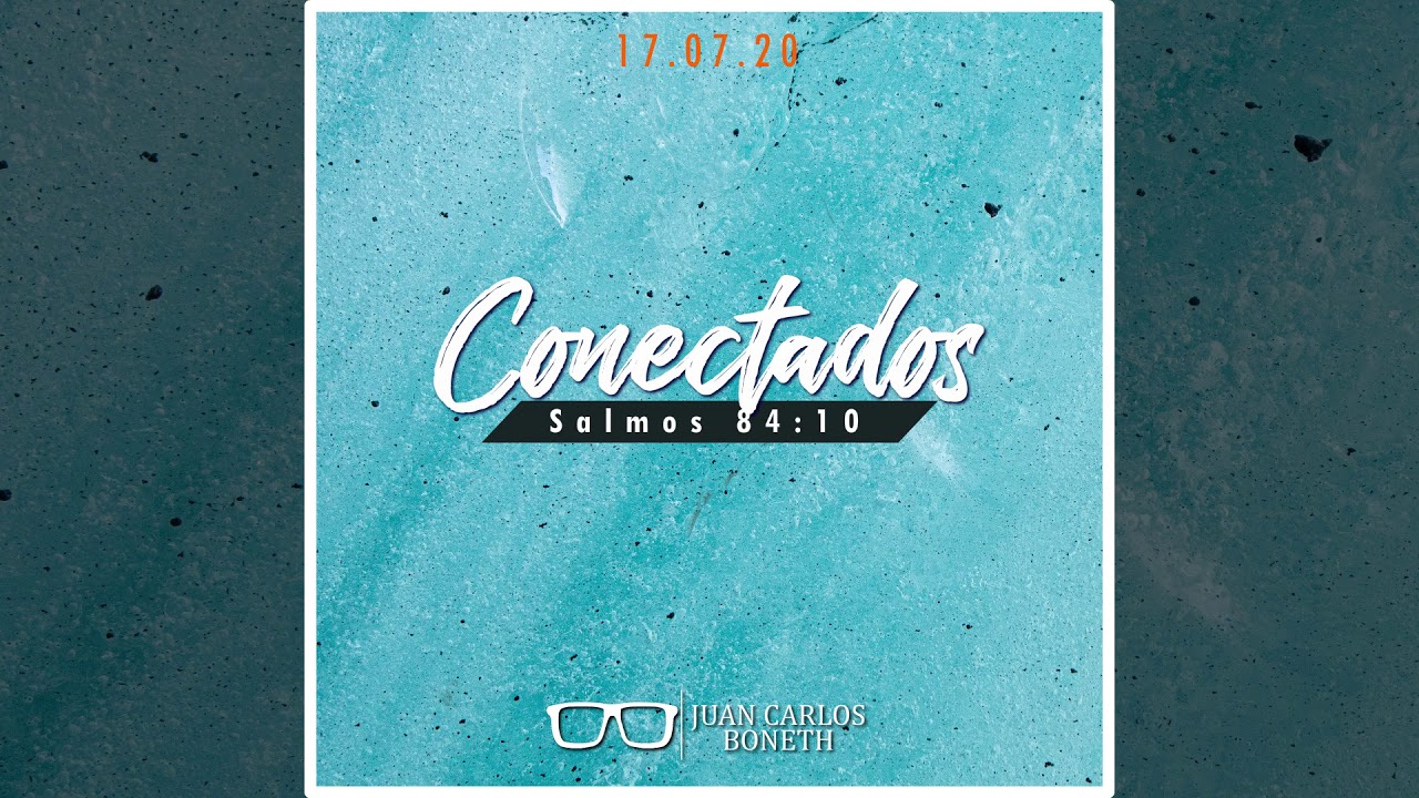 Conectados - Salmos 84:10 - Pastor Juan Carlos Boneth 🎧