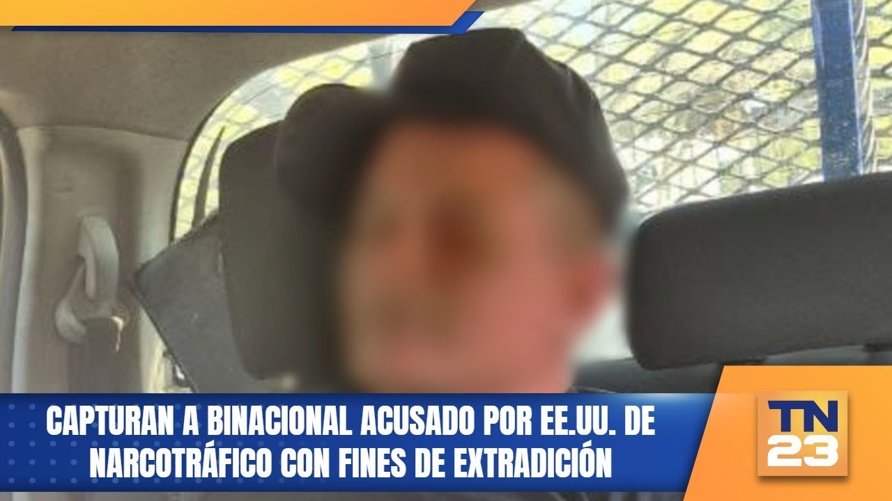 Capturan a binacional acusado por EE.UU. de narcotráfico con fines de extradición.