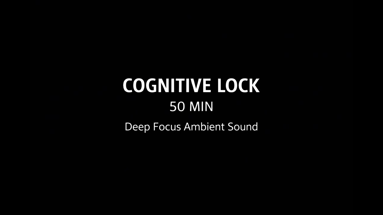 [Cognitive Lock] – 50 min Deep Focus Ambient Sound | No Distraction Focus Music