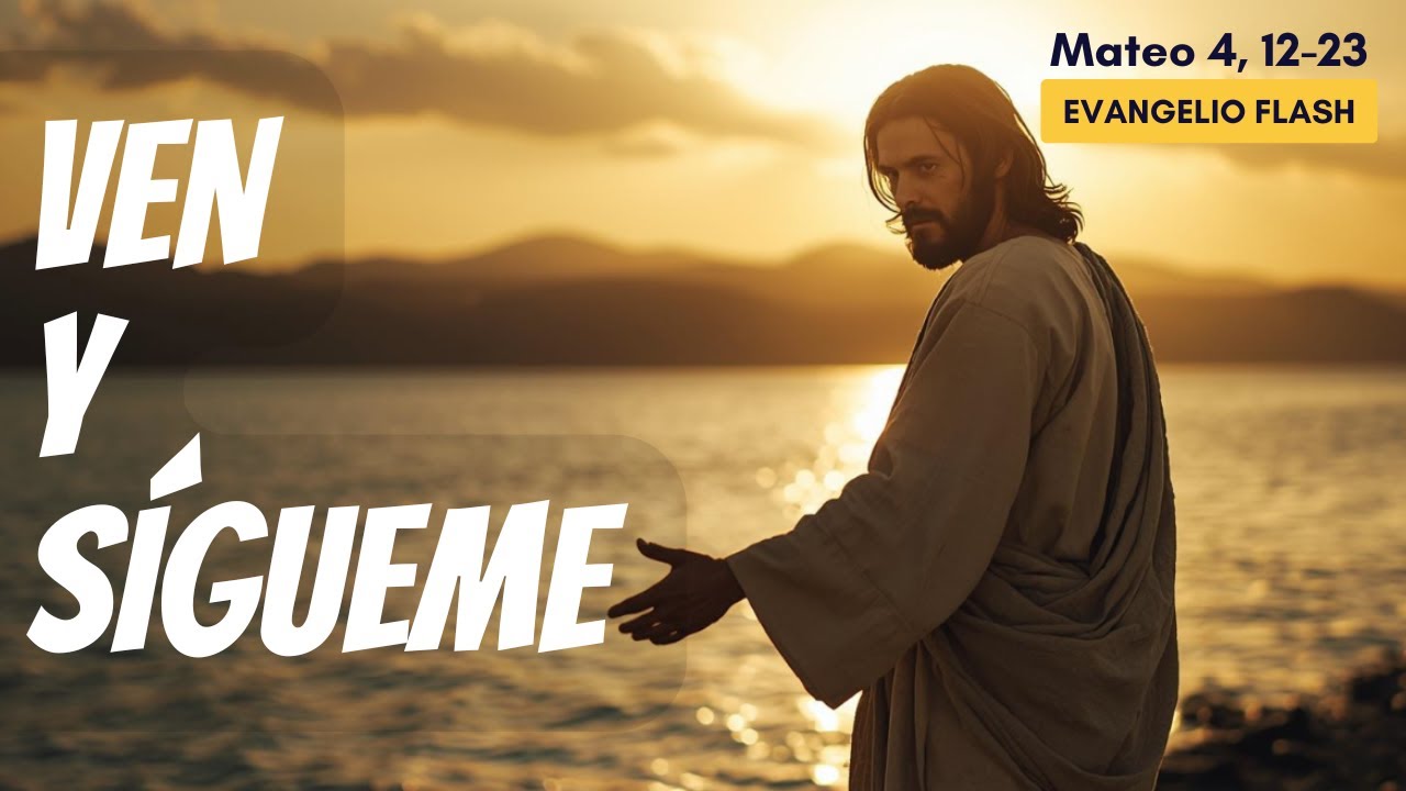 El Evangelio donde Jesús te dice: Sígueme | Mateo 4,12-23