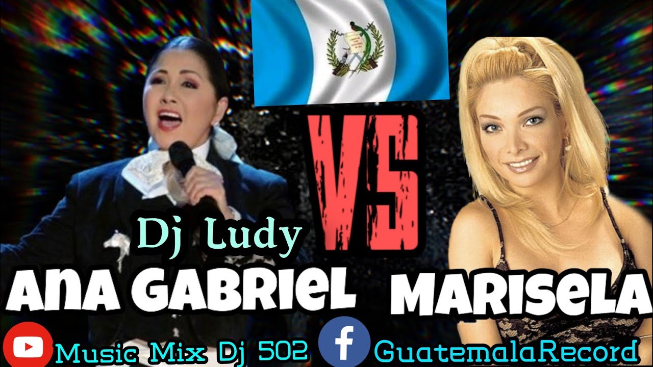 Ana Gabriel vs. Marisela - @Dj_Ludy - (GuatemalaRecord) 502