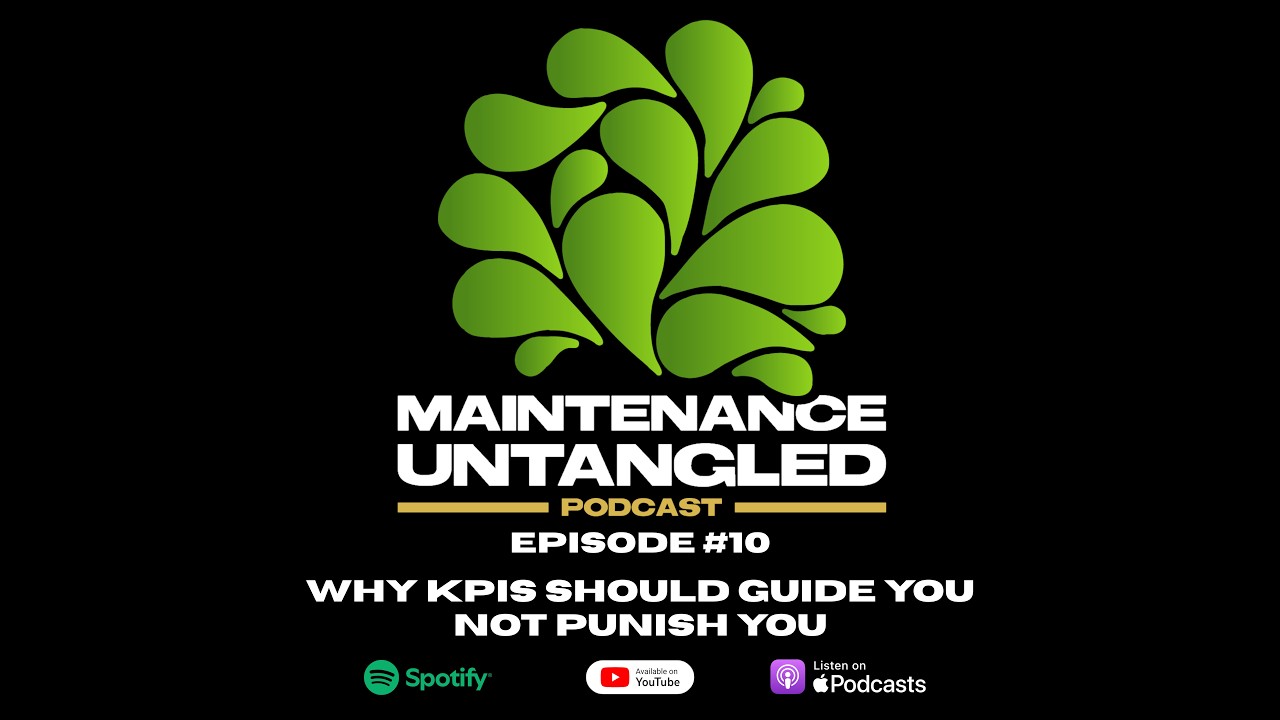 Maintenance Untangled Podcast Ep.10 | Why KPIs Should Guide You — Not Punish You