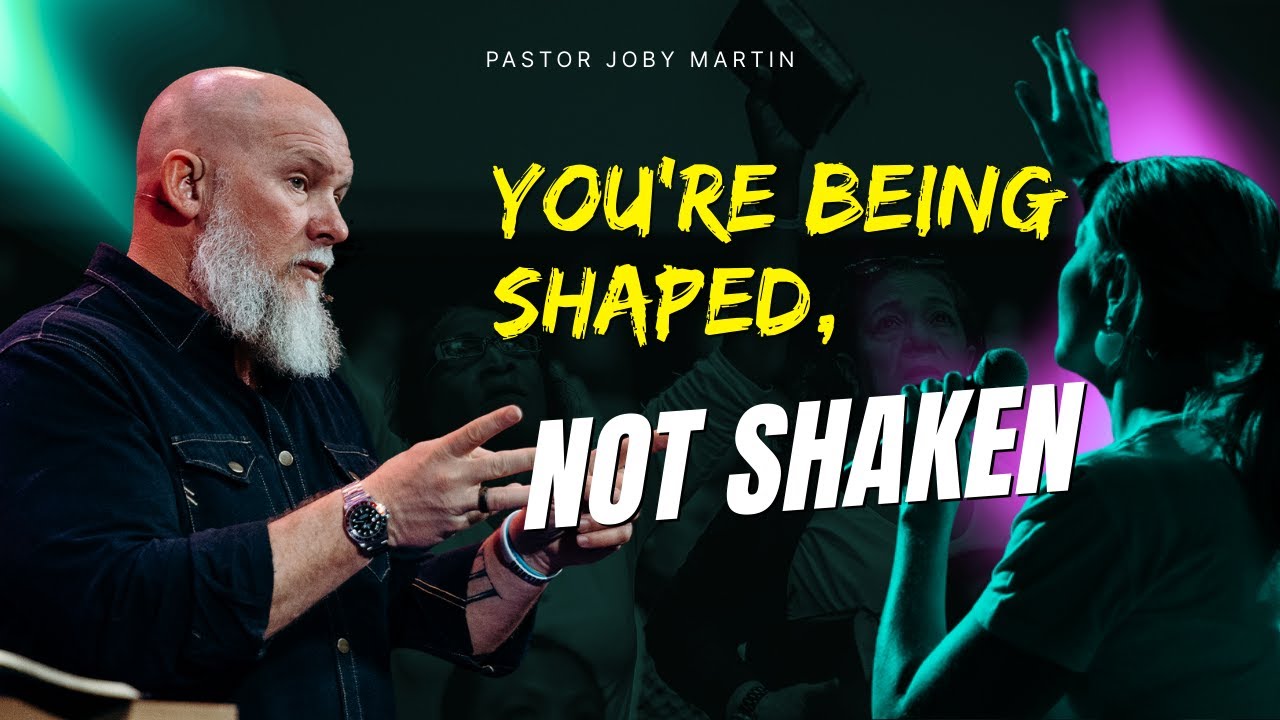 Pastor Joby Martin 2026 - You’re Being Shaped, Not Shaken