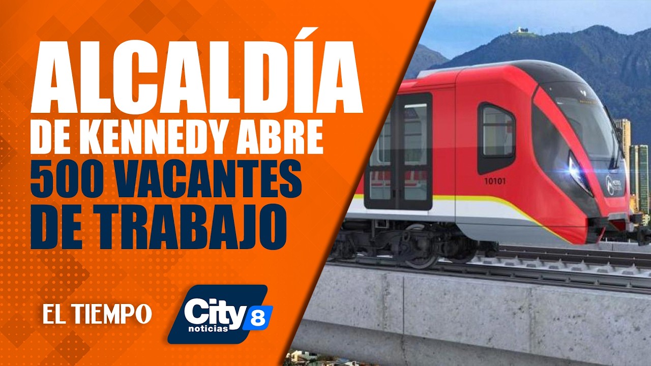 CityNoticias: Alcaldía de Kennedy abre 500 vacantes de trabajo para trabajar en el Metro de Bogotá