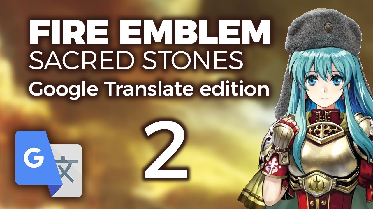 Part 2: Google Translated Fire Emblem 8 - 