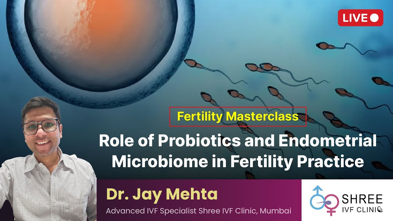 Fertility Masterclass 66: Role of Probiotics and Endometrial Microbiome in Fertility Practice