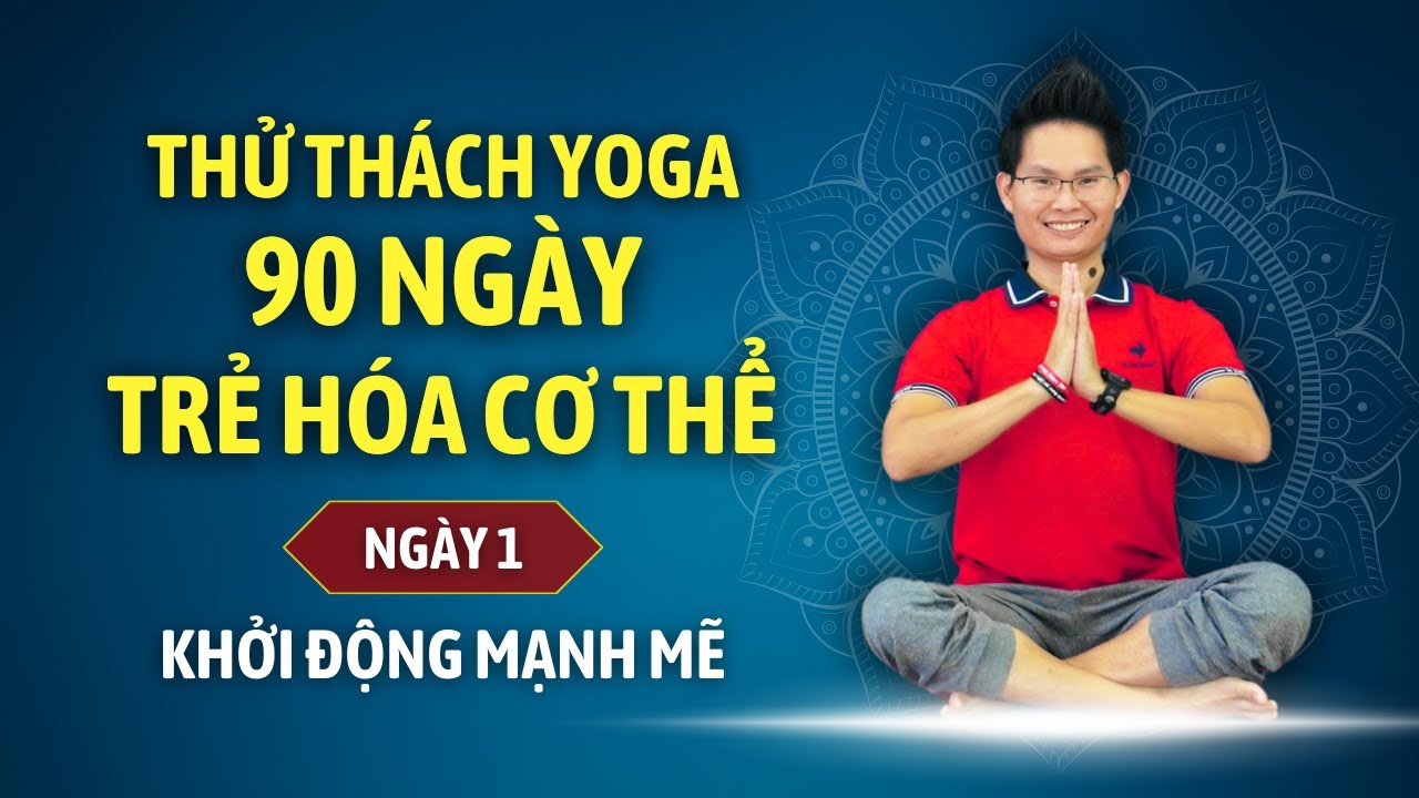 Thử thách Yoga 90 ngày Trẻ hóa cơ thể cùng Đặng Kim Ba - Ngày 1 - KHỞI ĐỘNG MẠNH MẼ NÀO