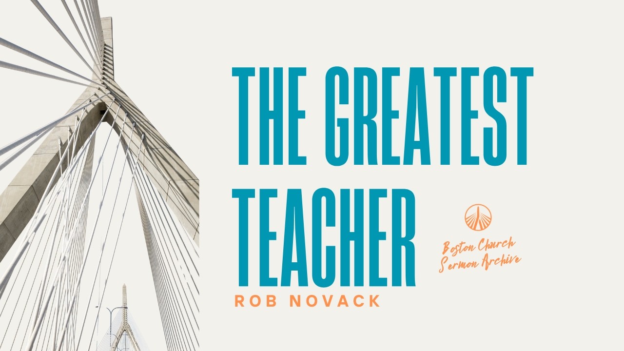 Величайший учитель | Роб Новак | Архив проповедей Бостонской церкви