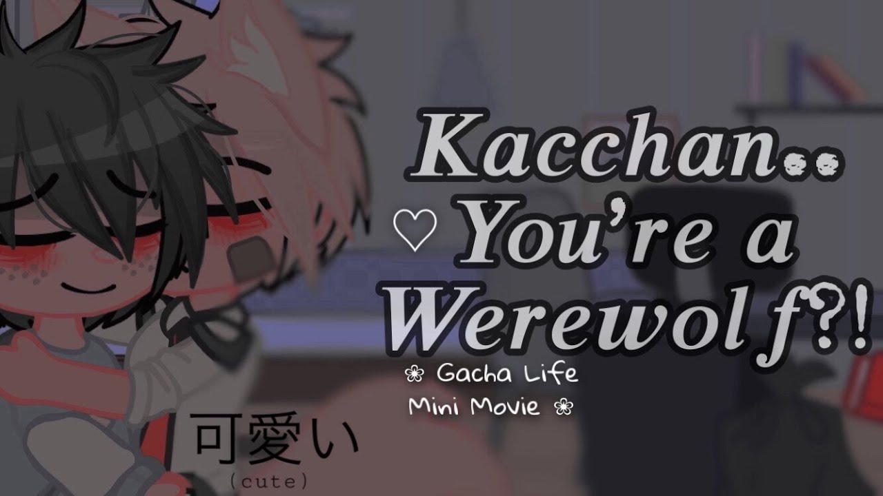 ❝𝗞𝗮𝗰𝗰𝗵𝗮𝗻.. 𝗬𝗼𝘂’𝗿𝗲 𝗮 𝗪𝗲𝗿𝗲𝘄𝗼𝗹𝗳?!❞ • bakudeku fluff au!! — [GACHA CLUB MINI MOVIE]