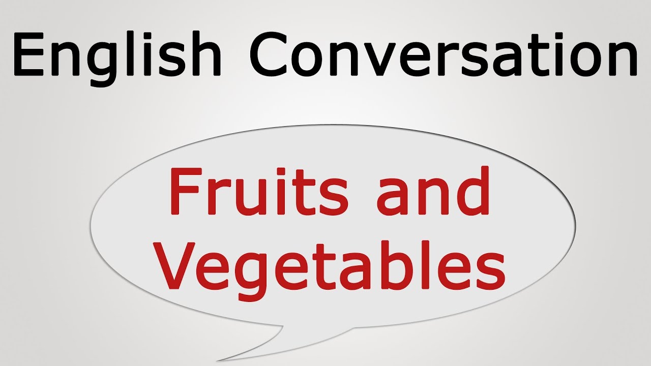 learn english conversation: Fruits and Vegetables