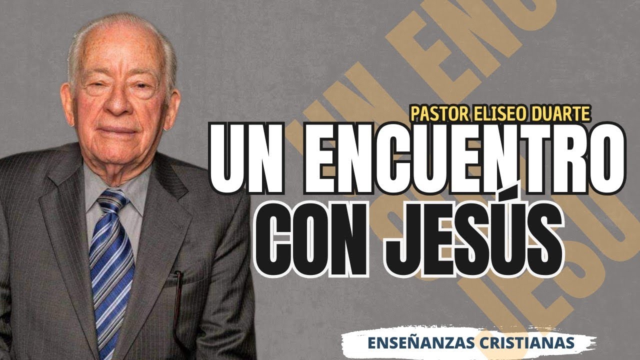 Un encuentro con Jesús | Pastor Eliseo Duarte | Enseñanzas