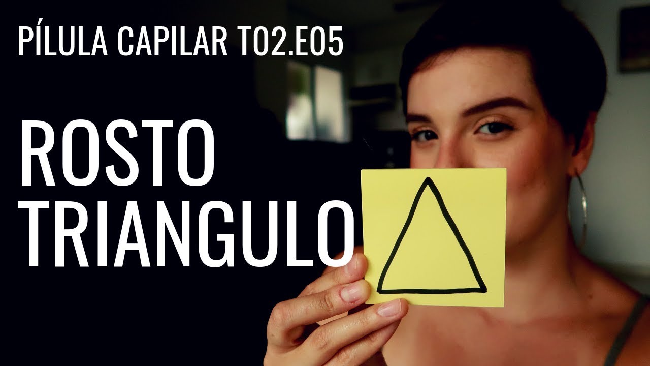 CABELO CURTO E ROSTO TRIANGULO | FORMATOS DE ROSTO | Pilula Capilar T02.EP05