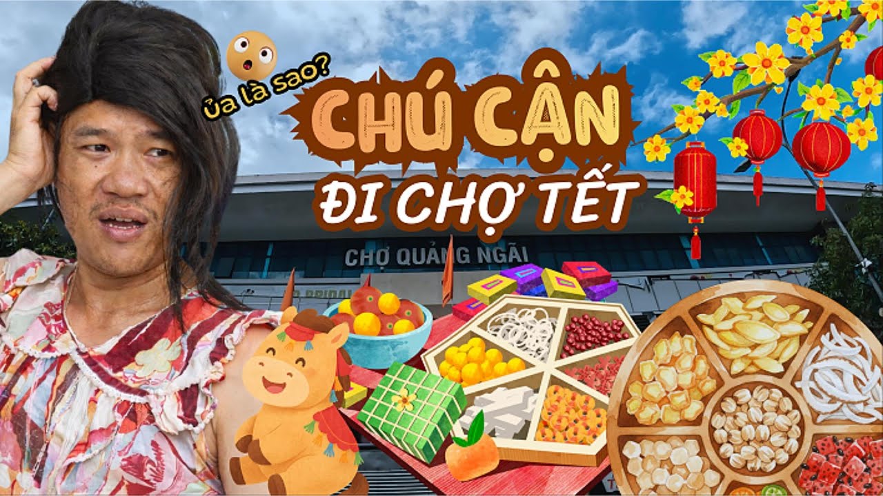 Chú Cận TV I Chú Cận Đi Chợ Tết I Phần 1 