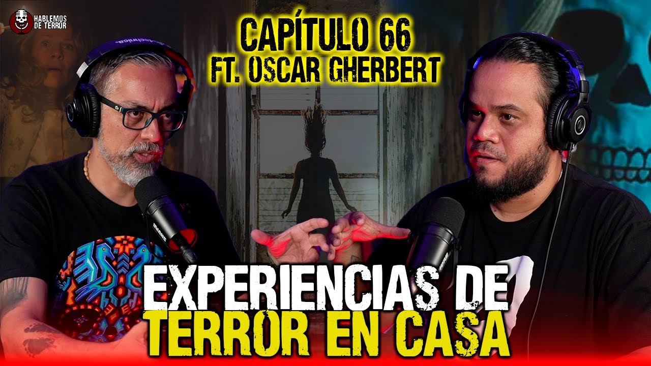 66 | Experiencias de terror en casa | Ft. Oscar Gherbert @SeRegalanSustos
