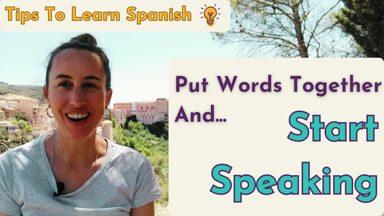 Tips To Learn Spanish - Put Words Together And Start Speaking