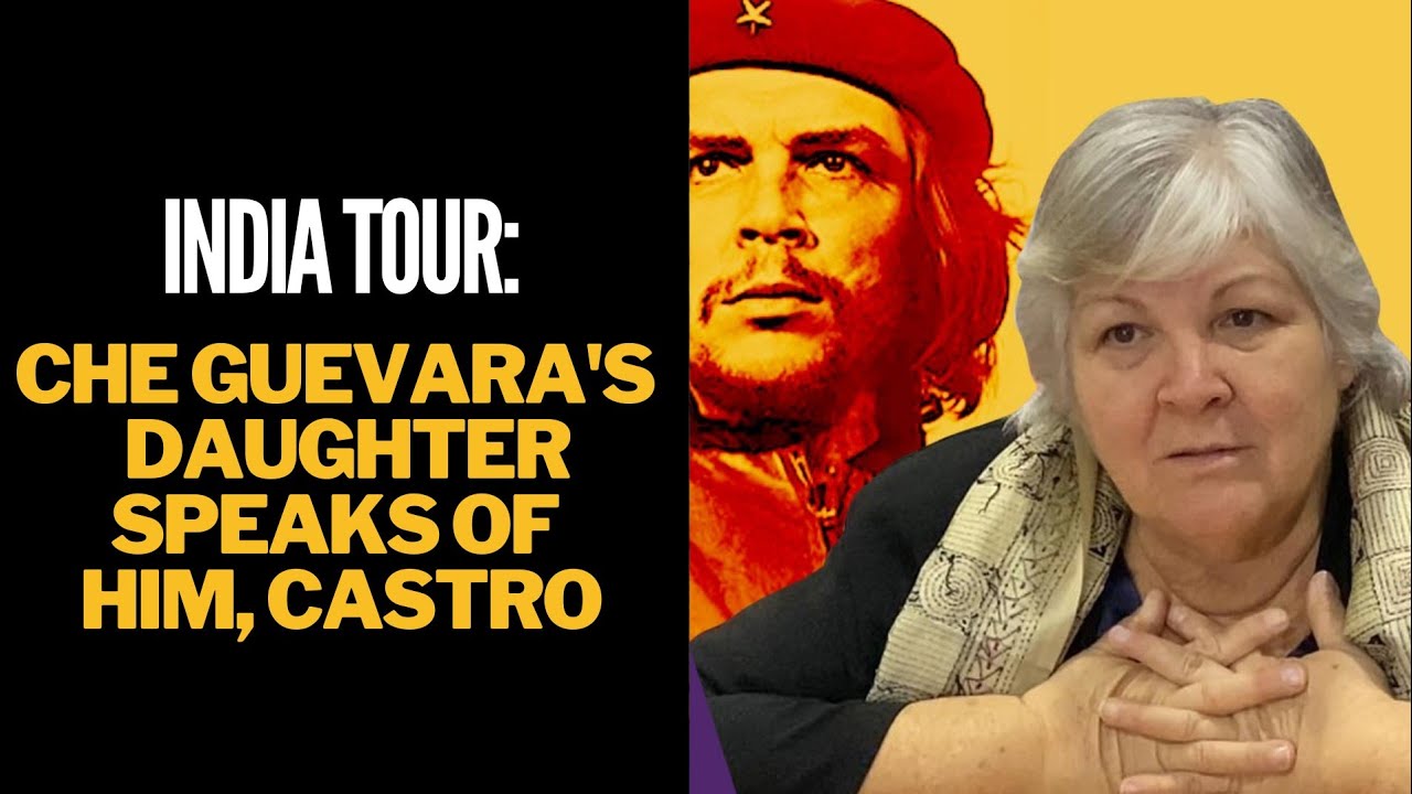 On India Tour, Che Guevara's Daughter Speaks of Him, Castro | The Quint