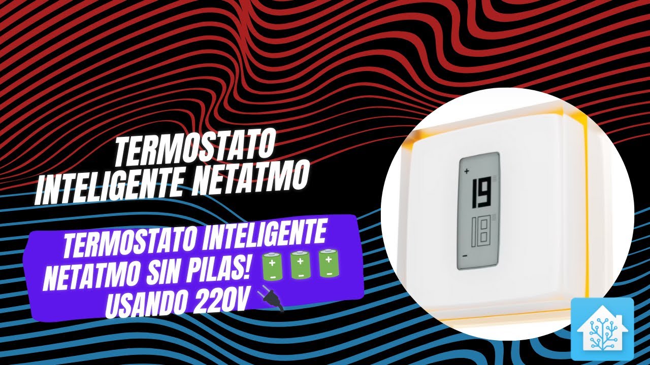 Adiós a las pilas: Termostato inteligente Netatmo usando 220v