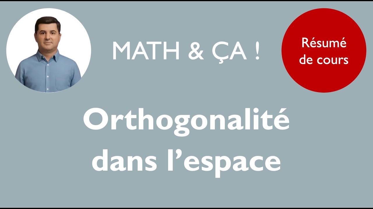 R&eacute;sum&eacute; de cours: orthogonalit&eacute; dans l'espace