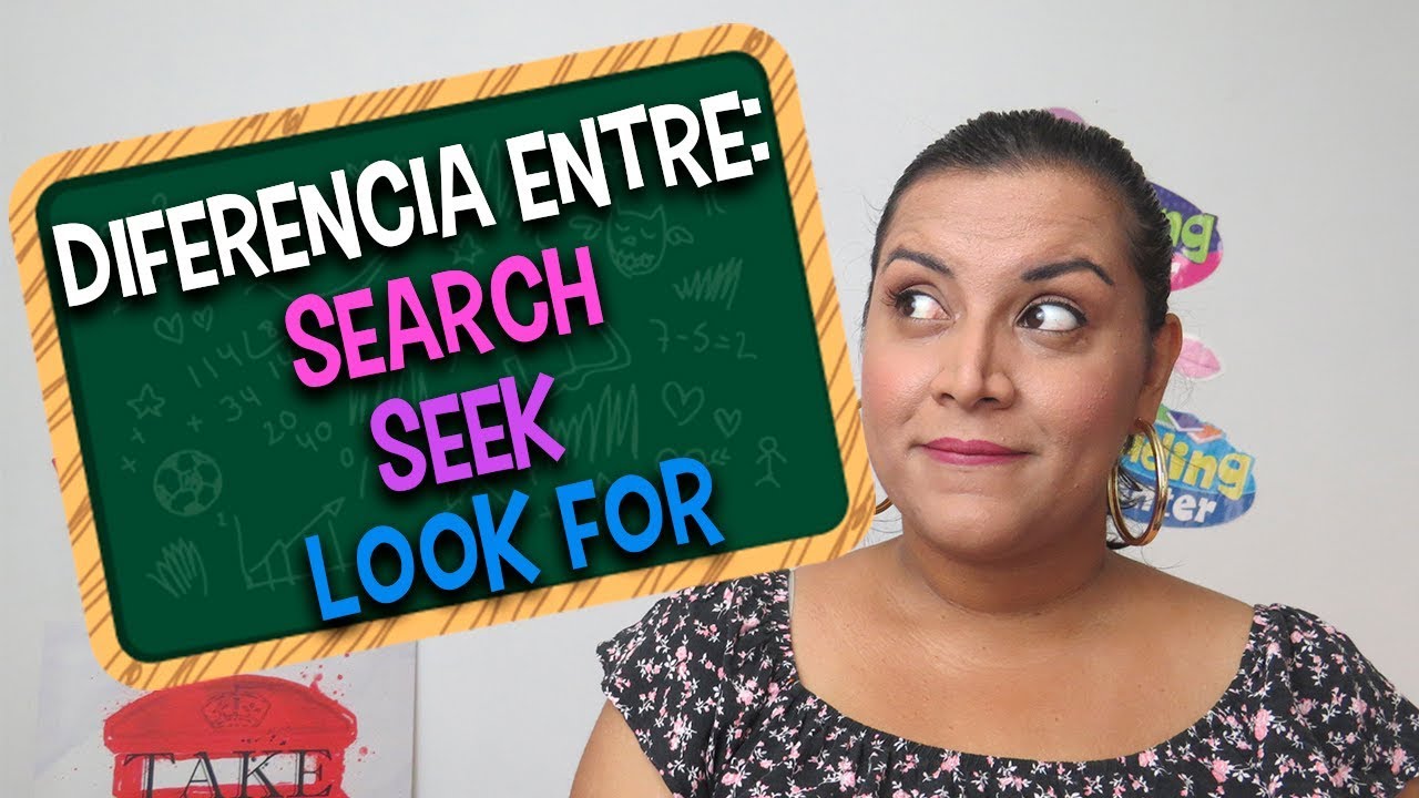 Aprende en Inglés la diferencia entre Search, Seek y Look For