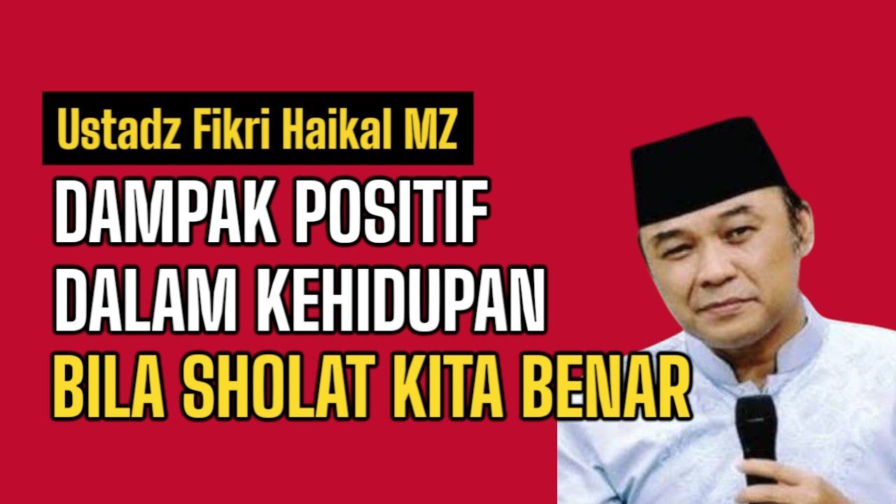 USTADZ FIKRI HAIKAL MZ ~ DAMPAK POSITIF DALAM KEHIDUPAN BILA SHOLAT KITA BENAR @ErikBelobe