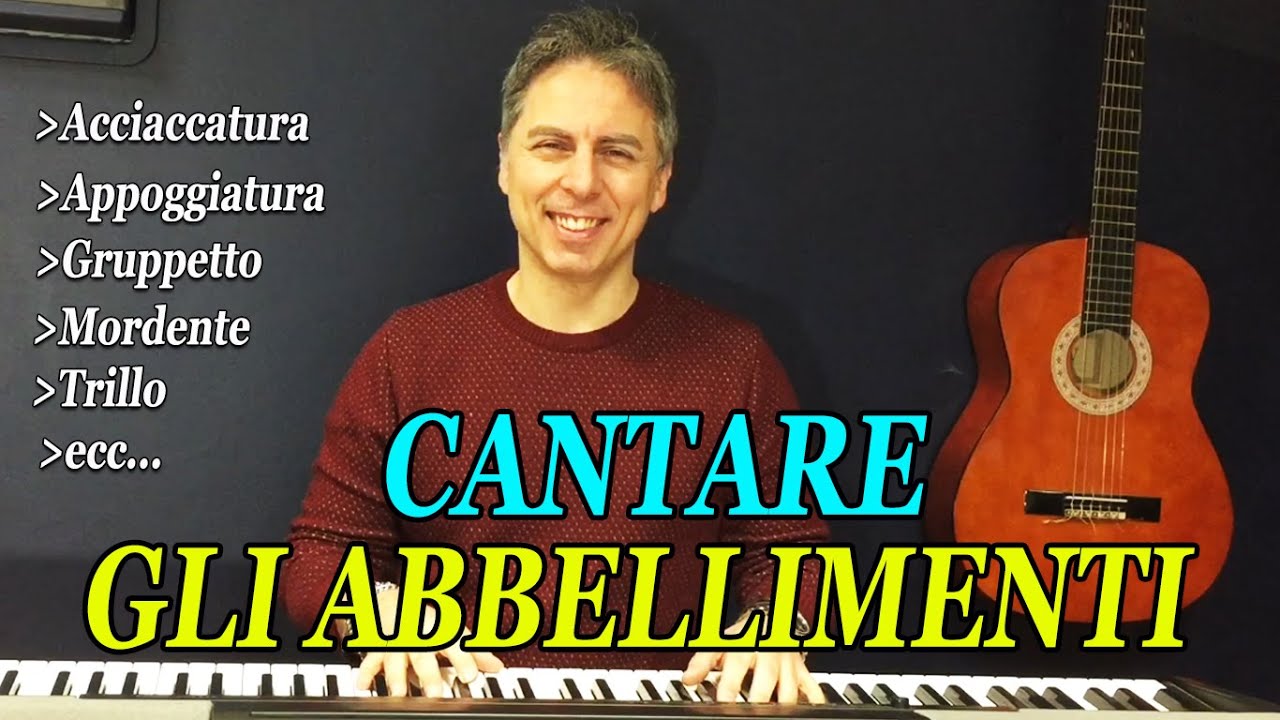 COME USARE GLI ABBELLIMENTI NEL CANTO