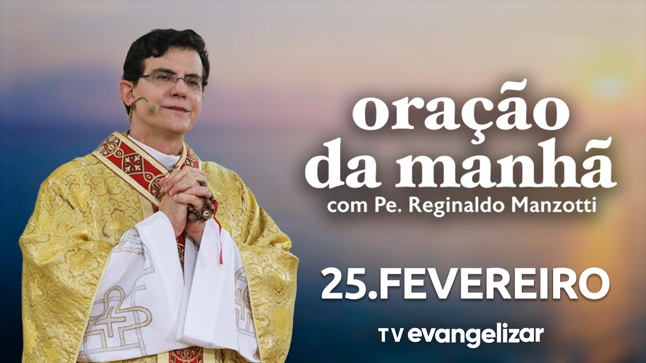Oração da Manhã | 25/02/2026 | com @PadreManzottiOficial