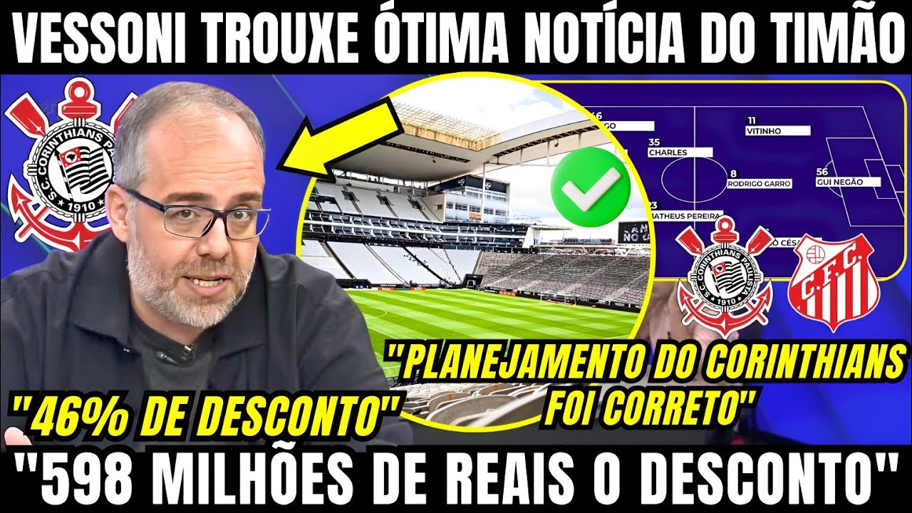 VESSONI TROUXE ÓTIMA NOTÍCIA E CORINTHIANS CONSEGUE DESCONTO DE QUASE 600 MILHÕES EM ANTIGA DÍVIDA 