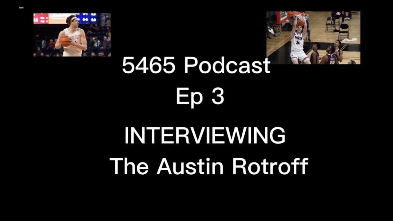 5465 Podcast Austin Rotroff Interview