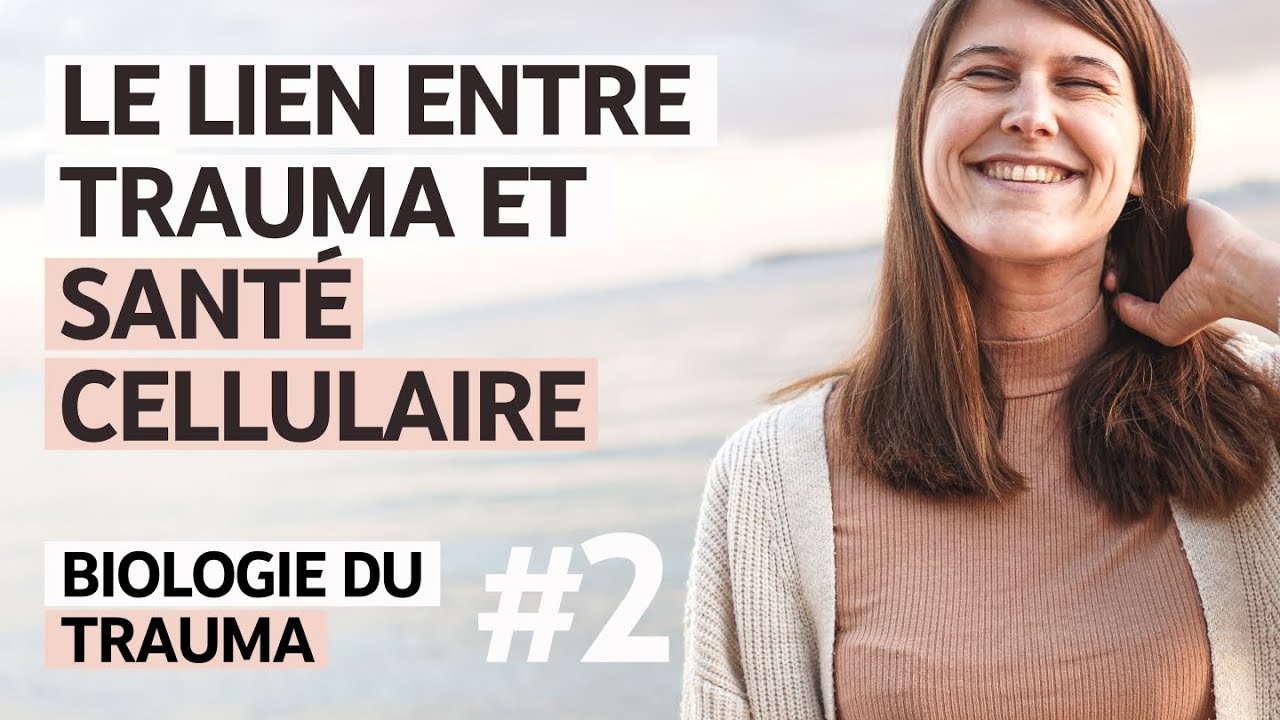#57 Biologie du Trauma 2/4: Le lien entre trauma et santé cellulaire pourquoi