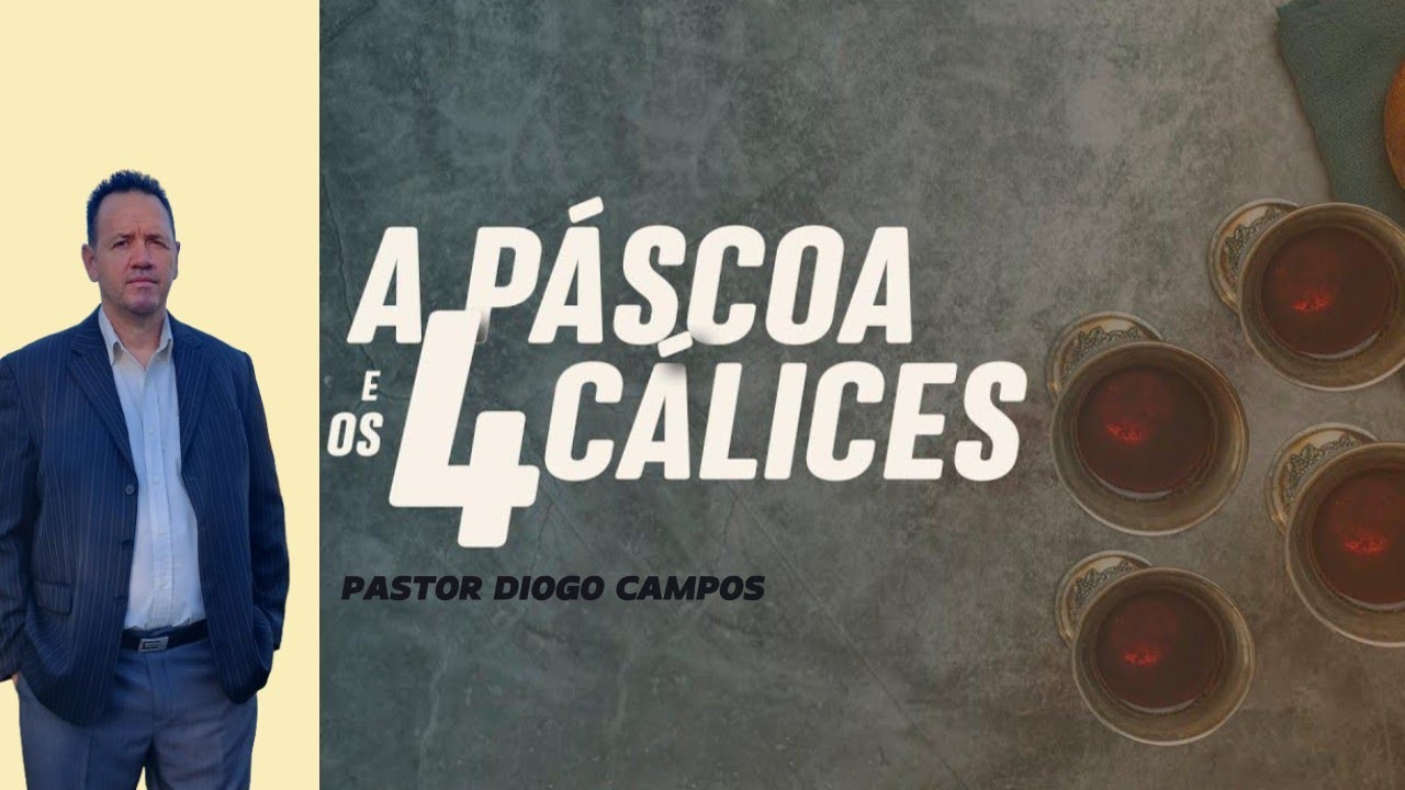 A PÁSCOA  E OS 4 CÁLICES / CEIA - Pr. Diogo Campos