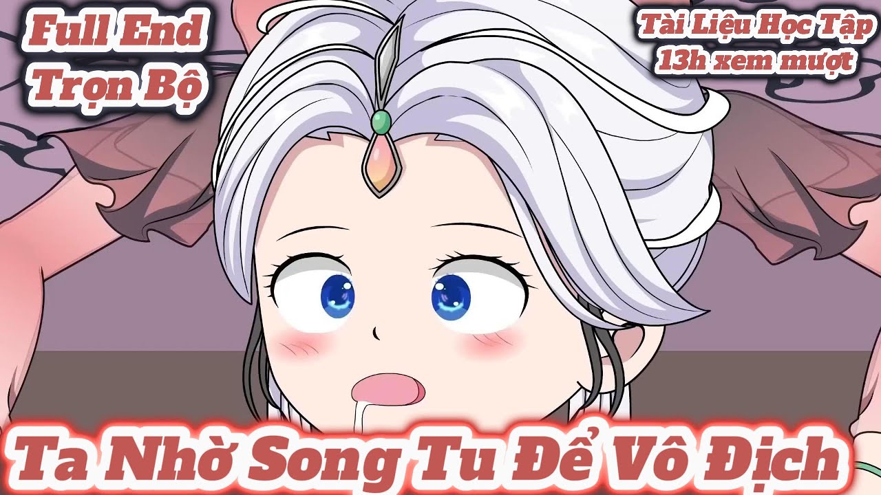 Full End l Trọn Bộ l Ta Nhờ Song Tu Để V&ocirc; Địch l QuynhChiVietsub2025