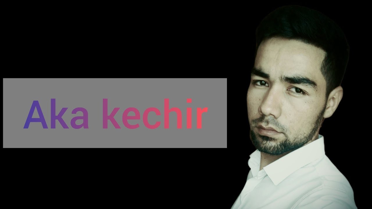 Aka kechir Qahramon Zamon