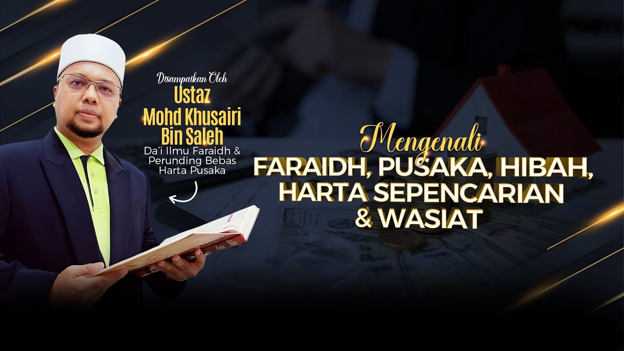 Mengenali Faraidh, Pusaka, Hibah, Harta Sepencarian & Wasiat | Ustaz Mohd Khusairi Bin Saleh