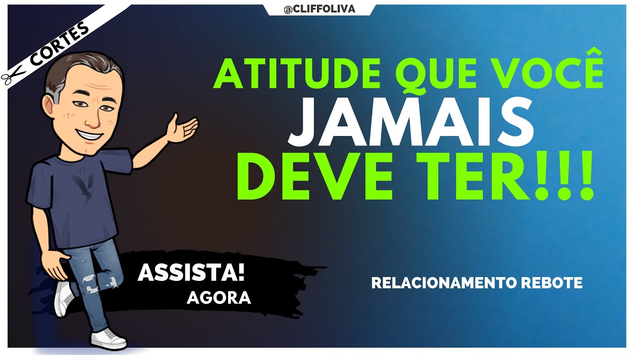 JAMAIS tenha essa atitude! Atrapalha tudo.