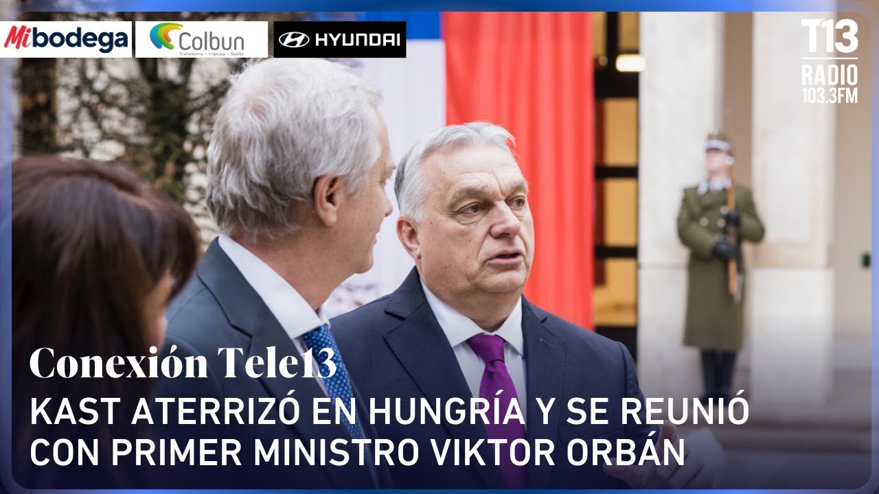 Kast aterrizó en Hungría y se reunió con primer ministro de Hungría, Viktor Orbán | Conexión Tele13