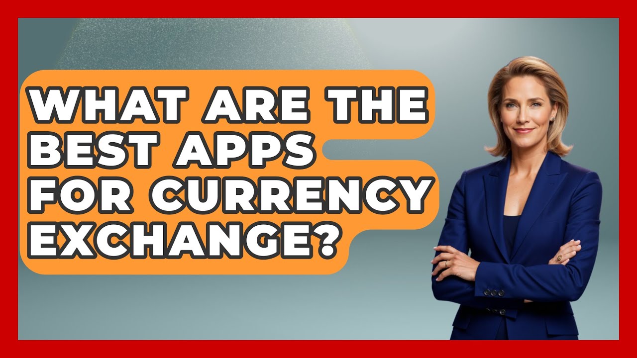 What Are The Best Apps For Currency Exchange? - Pocket Friendly Adventures